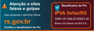 Alerta contra sites falsos: use somente rs.gov.br e confira se o benefici&aacute;rio do Pix &eacute; IPVA Sefaz/RS.